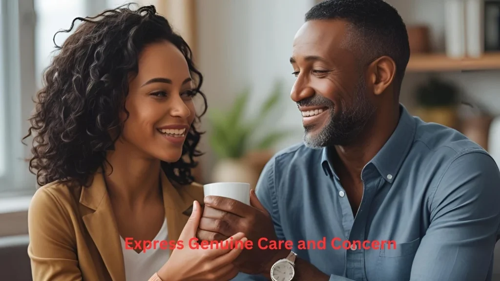 Express Genuine Care and Concern Express Genuine Care and Concern