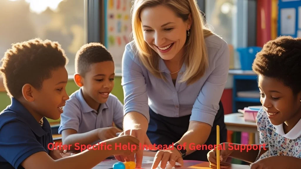 Offer Specific Help Instead of General Support Offer Specific Help Instead of General Support