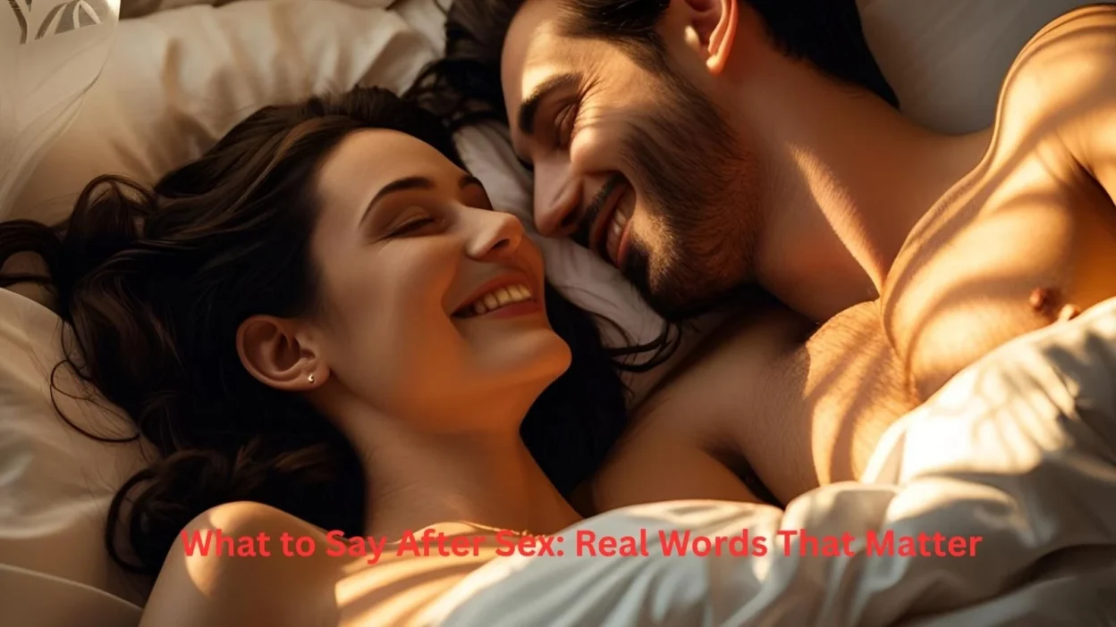 What to Say After Sex: Real Words That Matter