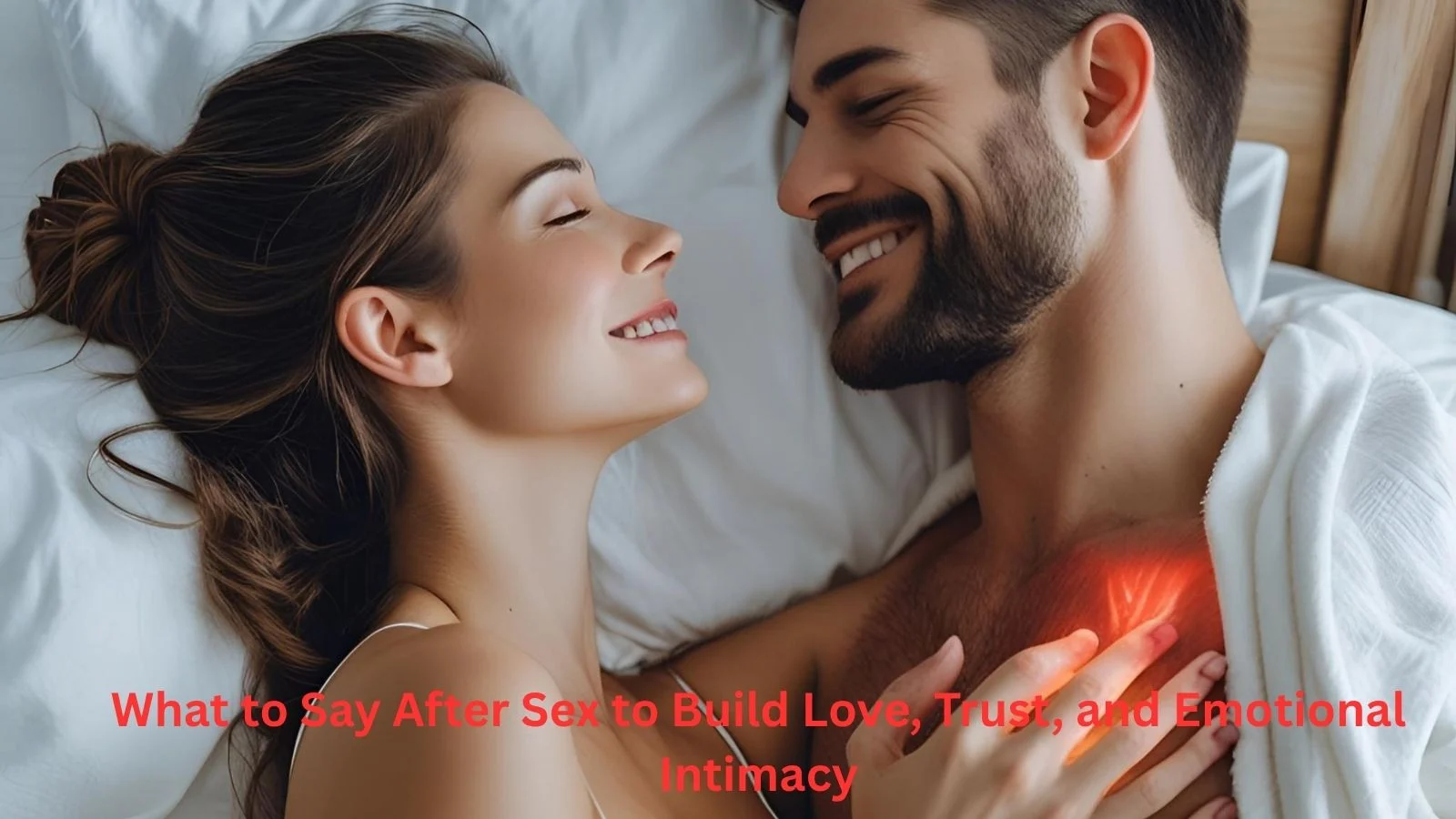 What to Say After Sex to Build Love, Trust, and Emotional Intimacy What to Say After Sex to Build Love, Trust, and Emotional Intimacy