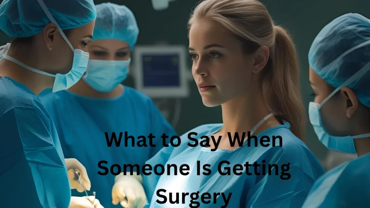 What to Say When Someone Is Getting Surgery