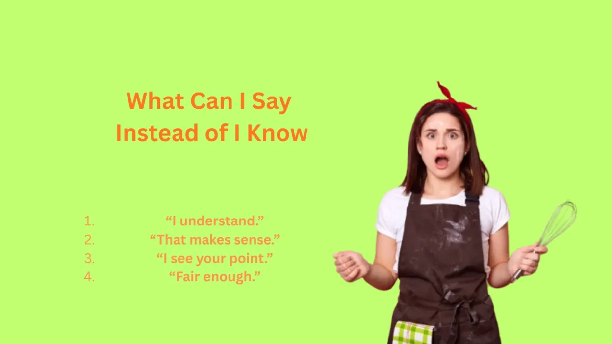 What Can I Say Instead of I Know